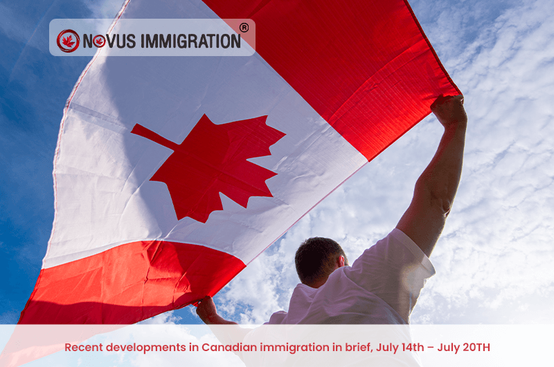 Recent developments in Canadian immigration in brief, July 14th – July 20th